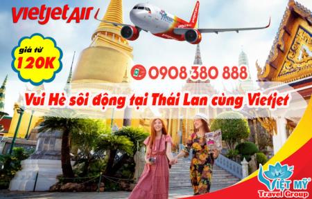 Tha hồ du lịch Hè đất Thái vé bay từ 120k hãng Vietjet