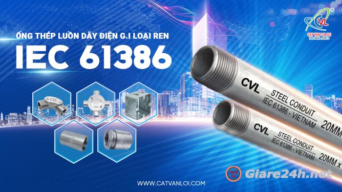 Ống thép luồn dây điện ren IEC 61386 của Cát Vạn Lợi: Giải pháp tin cậy cho ngành cơ điện Việt Nam 63853975003698085069638539750036980946